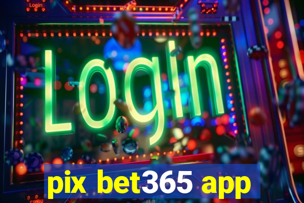 pix bet365 app